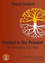 Rooted in the Present, The Emergence of the Self