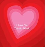 I Love You Thiiiiiiis Much! - Illustrated by Adrienne Barman