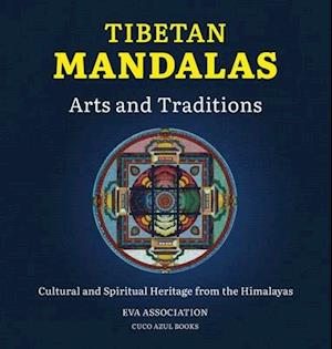 Tibetan Mandalas, Arts and Traditions : Cultural and Spiritual Heritage from the Himalayas