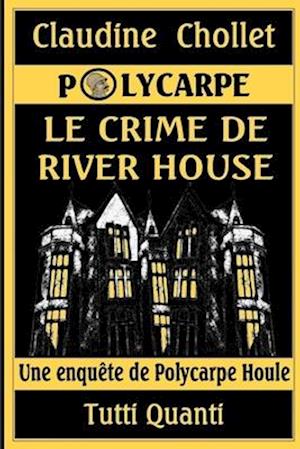 Polycarpe, Le Crime de River House