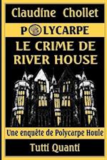 Polycarpe, Le Crime de River House