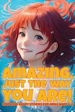 Amazing, just the way you are! : Inspiring short stories for girls aged 6-8 