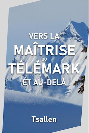 Vers la maîtrise du télémark et au-delà