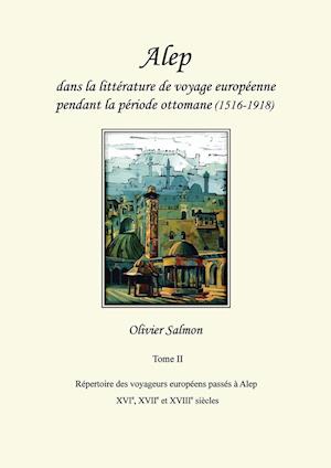 Alep dans la littérature de voyage européenne pendant la période ottomane (1516-1918)