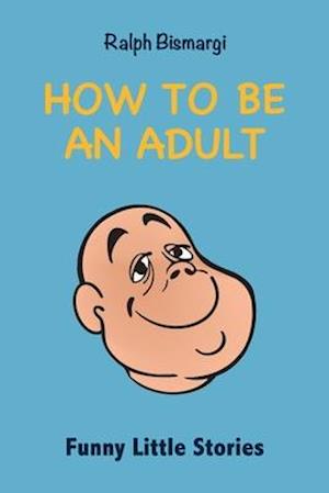 How To Be An Adult