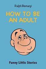 How To Be An Adult