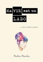 Ma vie est un Labo et la vôtre aussi