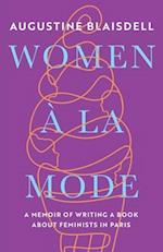 WOMEN À LA MODE: A MEMOIR OF WRITING A BOOK ABOUT FEMINISTS IN PARIS 