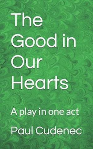 The Good in Our Hearts: A play in one act