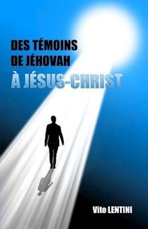 Des Témoins de Jéhovah À Jésus-Christ