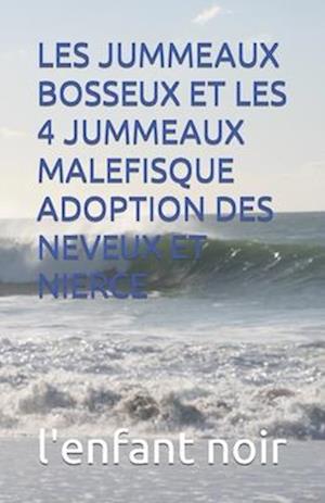 Les Jummeaux Bosseux Et Les 4 Jummeaux Malefisque Adoption Des Neveux Et Nierce