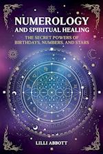 Numerology and Spiritual Healing, The Secret Powers of Birthdays, Numbers, and Stars