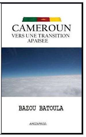 Cameroun, Vers Une Transition Apaisee