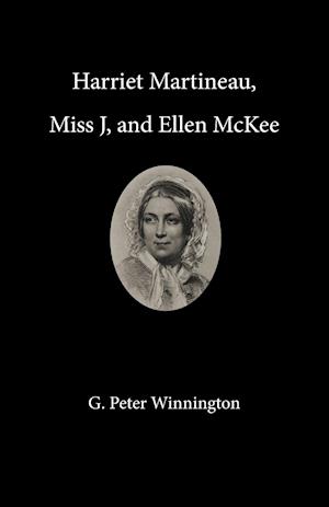 Harriet Martineau, Miss J, and Ellen McKee