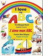 I love my ABC: First Bilingual Words, English - French 