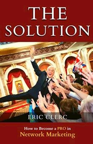 THE Solution: How to Become a Pro at Network Marketing