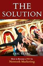 THE Solution: How to Become a Pro at Network Marketing 