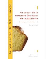 La Pâtisserie Du Xxie Siècle, Au Coeur de la Structure Des Bases de la Pâtisserie