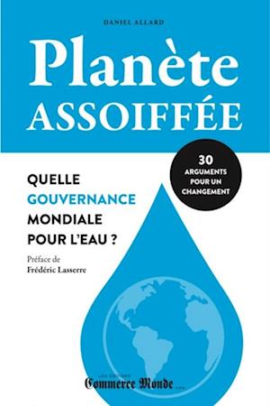 Planète assoiffée: Quelle gouvernance mondiale pour l''eau?