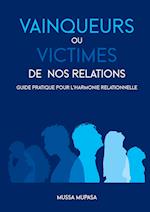 Vainqueurs ou Victimes de nos Relations