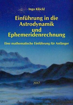 Grundlagen Der Astrodynamik Und Ephemeridenrechnung