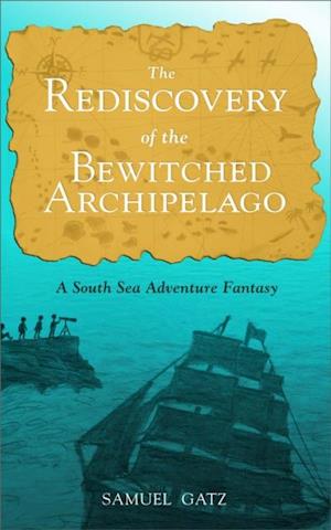 Rediscovery of the Bewitched Archipelago: A South Sea Adventure Fantasy