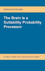 The Brain is a Suitability Probability Processor