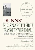 DUNNS' F12 SNAP IT THRU ORIGINAL GOLF FUNDAMENTALS MUSSELBURGH SCOTLAND: TRANSMIT POWER TO BALL AT IMPACT MUST BEAR BACK 