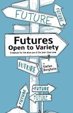 Futures - Open to Variety: A manual for the wise use of the later-than-now 