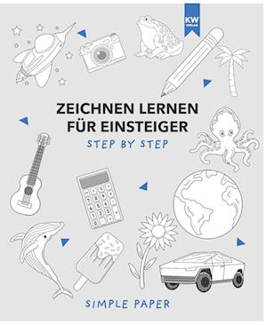 Zeichnen lernen für Einsteiger: das Übungsbuch mit modernen Motiven und detaillierter step-by-step Anleitung | für Kinder & Erwachsene | 90+ Motive in Farbe für Anfänger