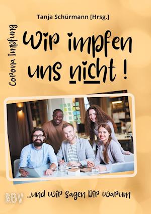 Corona Impfung - Wir impfen uns nicht! ...und wir sagen Dir warum