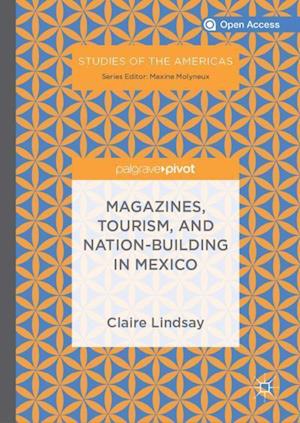 Magazines, Tourism, and Nation-Building in Mexico