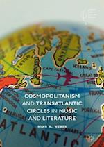 Cosmopolitanism and Transatlantic Circles in Music and Literature