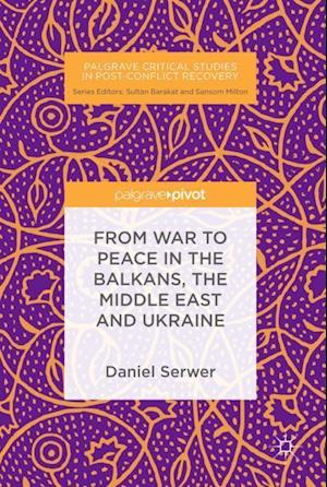 From War to Peace in the Balkans, the Middle East and Ukraine