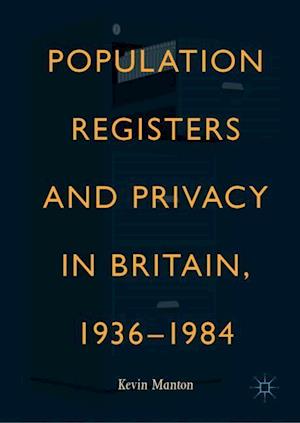 Population Registers and Privacy in Britain, 1936—1984