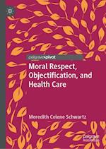 Moral Respect, Objectification, and Health Care