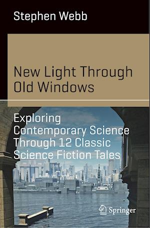 New Light Through Old Windows: Exploring Contemporary Science Through 12 Classic Science Fiction Tales