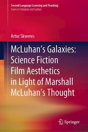 McLuhan’s Galaxies: Science Fiction Film Aesthetics in Light of Marshall McLuhan’s Thought