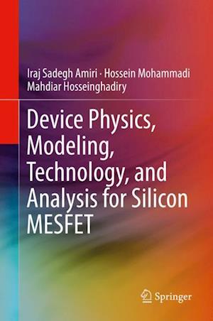 Device Physics, Modeling, Technology, and Analysis for Silicon MESFET