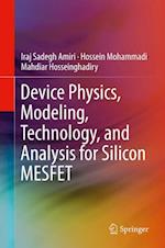 Device Physics, Modeling, Technology, and Analysis for Silicon MESFET