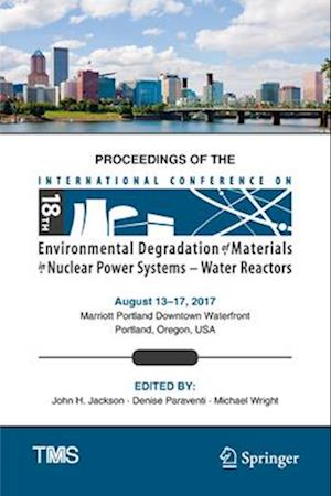 Proceedings of the 18th International Conference on Environmental Degradation of Materials in Nuclear Power Systems – Water Reactors