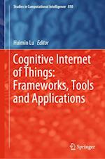 Cognitive Internet of Things: Frameworks, Tools and Applications