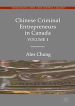Chinese Criminal Entrepreneurs in Canada, Volume I