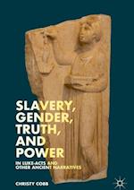 Slavery, Gender, Truth, and Power in Luke-Acts and Other Ancient Narratives