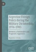 Argentine Foreign Policy during the Military Dictatorship, 1976-1983
