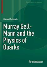 Murray Gell-Mann and the Physics of Quarks