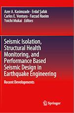 Seismic Isolation, Structural Health Monitoring, and Performance Based Seismic Design in Earthquake Engineering
