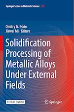 Solidification Processing of Metallic Alloys Under External Fields