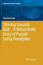 ‘Moving towards Risk’ - A Melancholic Story of Punjab Satluj Floodplain