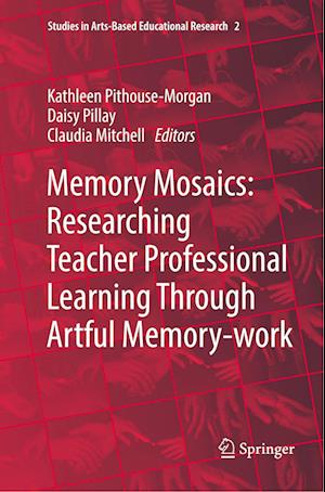 Memory Mosaics: Researching Teacher Professional Learning Through Artful Memory-work